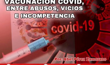 Vacunación covid, entre abusos, vicios e incompetencia