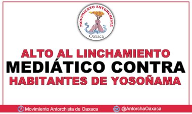 Alto al linchamiento mediático contra habitantes de Yosoñama, Oaxaca